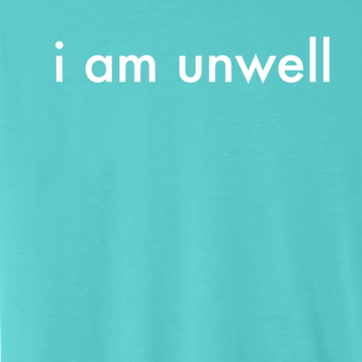 I Am Unwell Merchandise Cute Gift ChromaSoft Performance T-Shirt