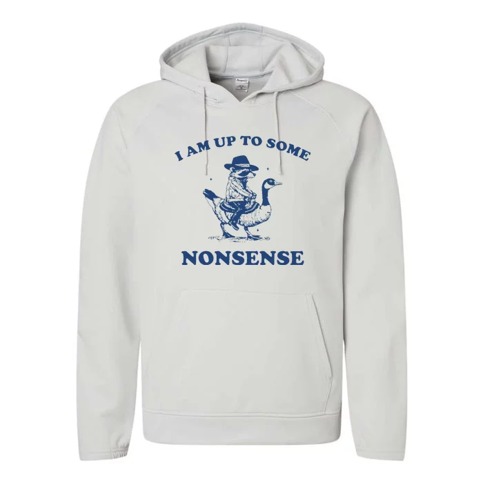 I Am Up To Some Nonsense Funny Goose Raccoon Sarcasm Performance Fleece Hoodie