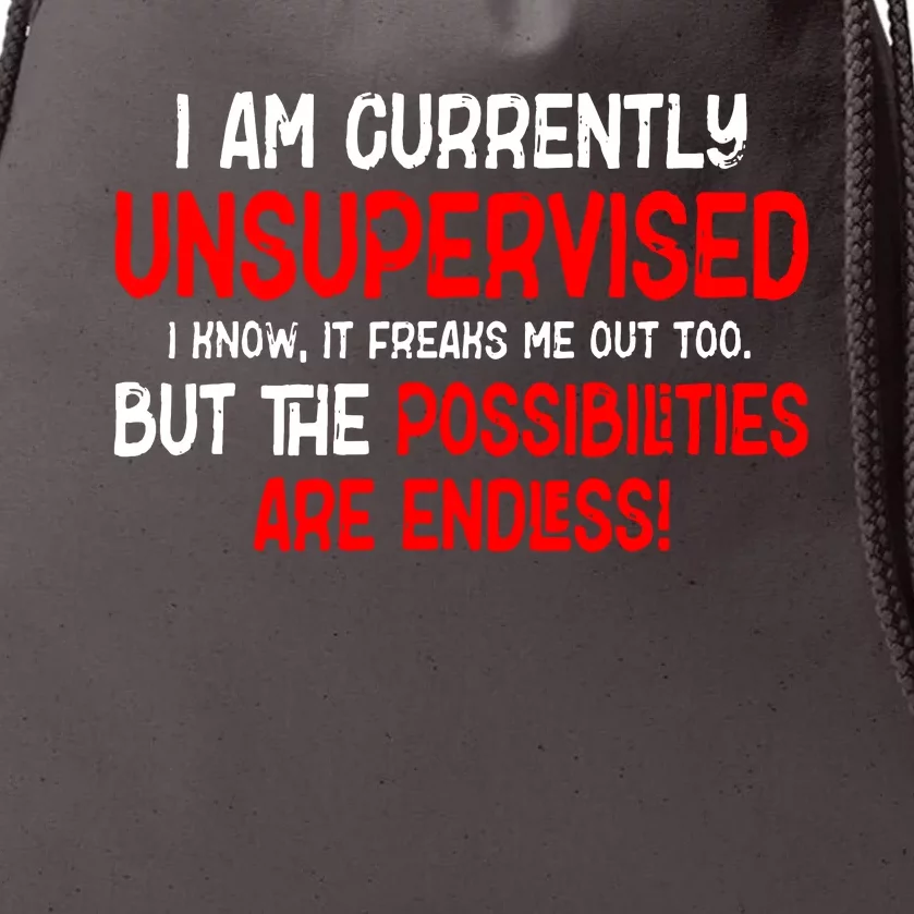 I Am Unsupervised It Freaks Me Out Possibilities Endless Drawstring Bag