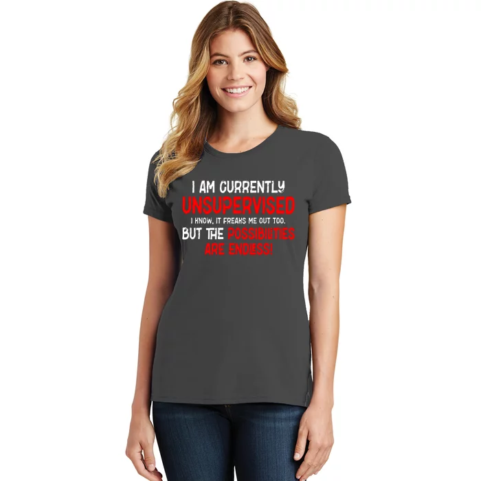 I Am Unsupervised It Freaks Me Out Possibilities Endless Women's T-Shirt