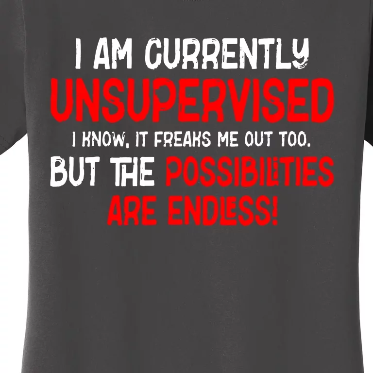 I Am Unsupervised It Freaks Me Out Possibilities Endless Women's T-Shirt