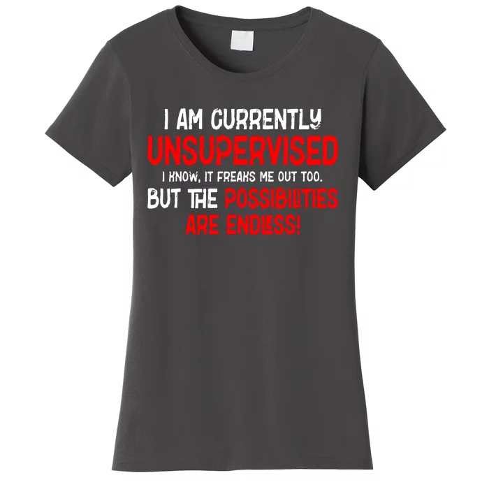 I Am Unsupervised It Freaks Me Out Possibilities Endless Women's T-Shirt