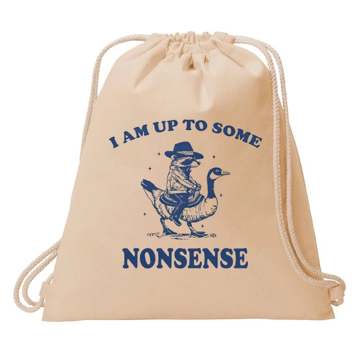 I Am Up To Some Nonsense Funny Goose Raccoon Sarcasm Saying Drawstring Bag