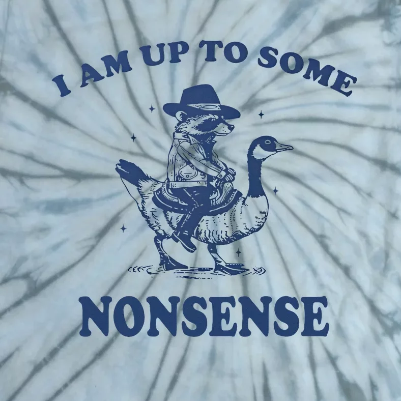 I Am Up To Some Nonsense Funny Goose Raccoon Sarcasm Saying Tie-Dye T-Shirt