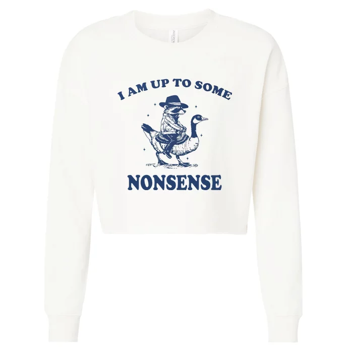 I Am Up To Some Nonsense Funny Goose Raccoon Sarcasm Saying Cropped Pullover Crew