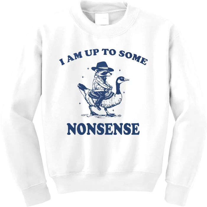 I Am Up To Some Nonsense Funny Goose Raccoon Sarcasm Saying Kids Sweatshirt