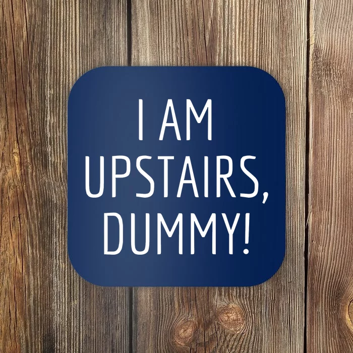 I Am Upstairs Dummy! Funny Christmas Sayings Coaster