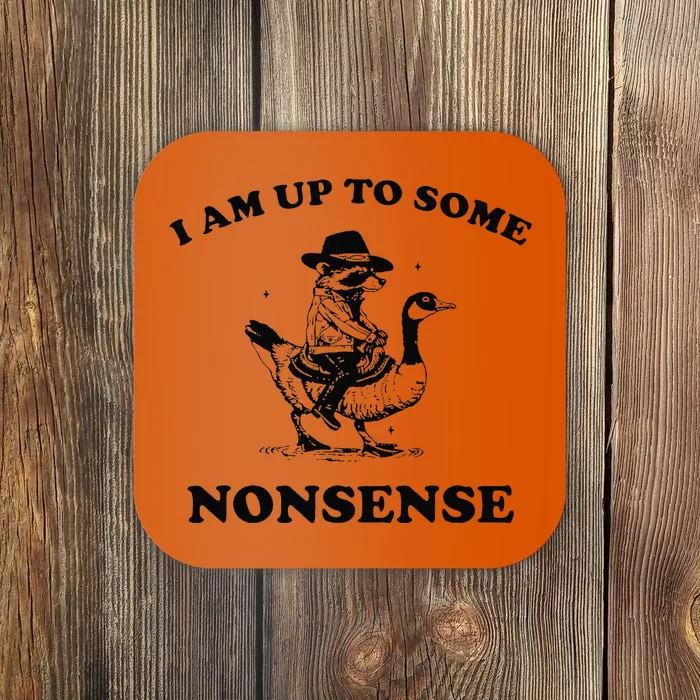 I Am Up To Some Nonsense Funny Goose Raccoon Sarcasm Saying Coaster