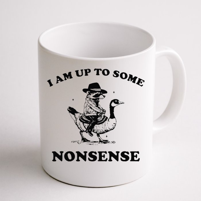 I Am Up To Some Nonsense Funny Goose Raccoon Sarcasm Saying Front & Back Coffee Mug