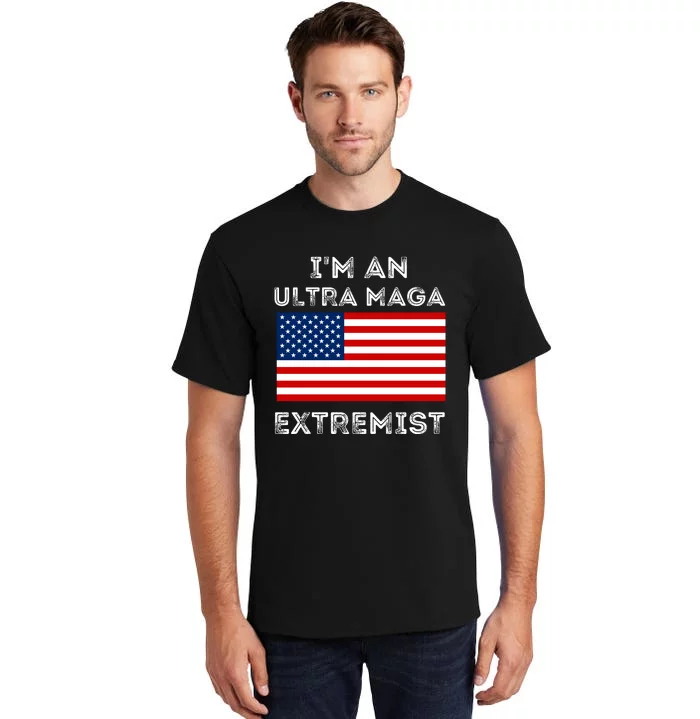 IM An Ultra Maga Extremist America Flag Quote Tall T-Shirt