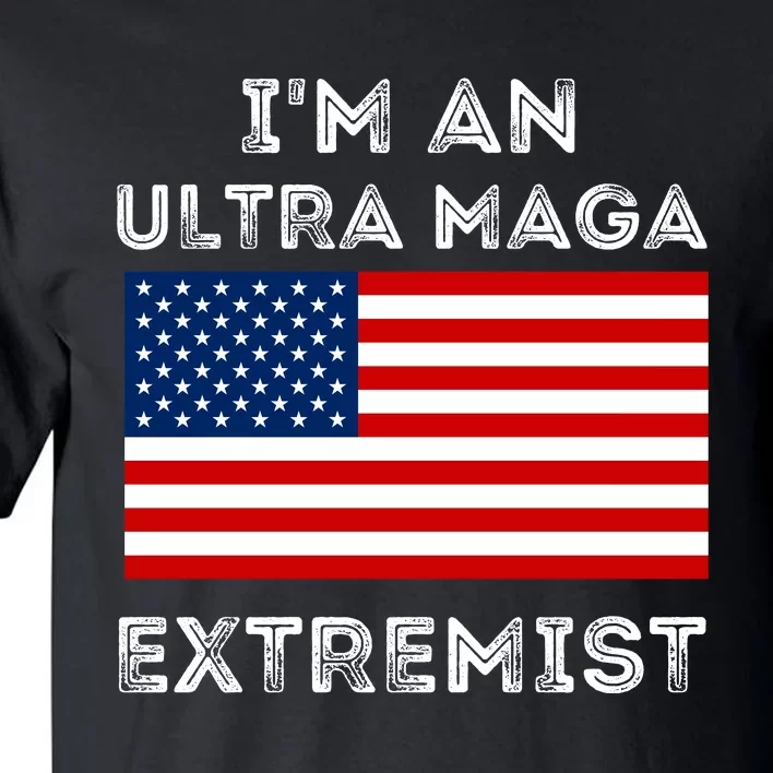 IM An Ultra Maga Extremist America Flag Quote Tall T-Shirt