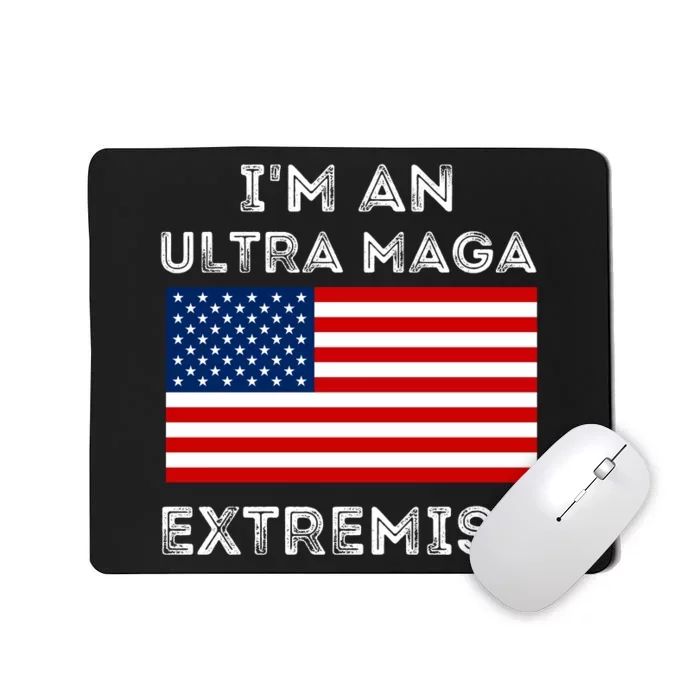 IM An Ultra Maga Extremist America Flag Quote Mousepad