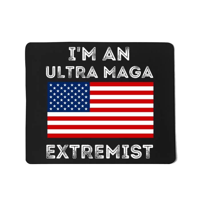 IM An Ultra Maga Extremist America Flag Quote Mousepad