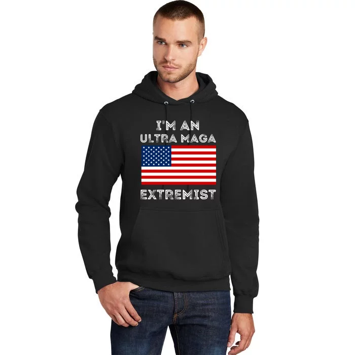 IM An Ultra Maga Extremist America Flag Quote Tall Hoodie