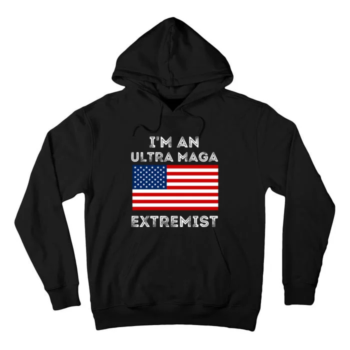 IM An Ultra Maga Extremist America Flag Quote Tall Hoodie