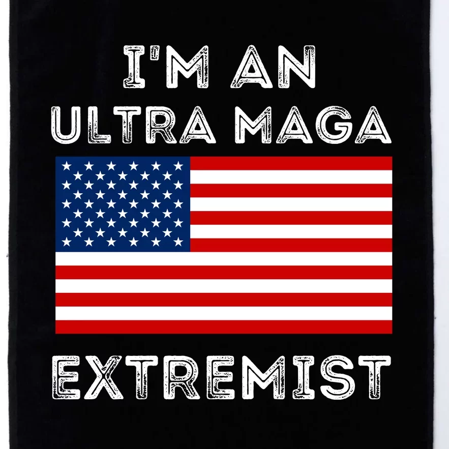 IM An Ultra Maga Extremist America Flag Quote Platinum Collection Golf Towel