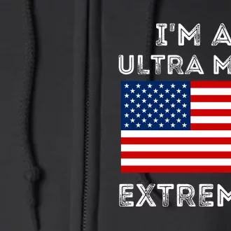 IM An Ultra Maga Extremist America Flag Quote Full Zip Hoodie