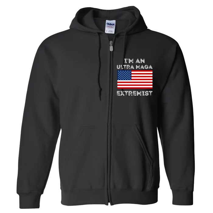 IM An Ultra Maga Extremist America Flag Quote Full Zip Hoodie