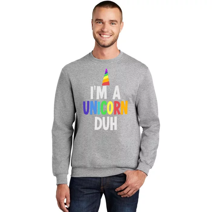 Im A Unicorn Duh Halloween Costume Tall Sweatshirt