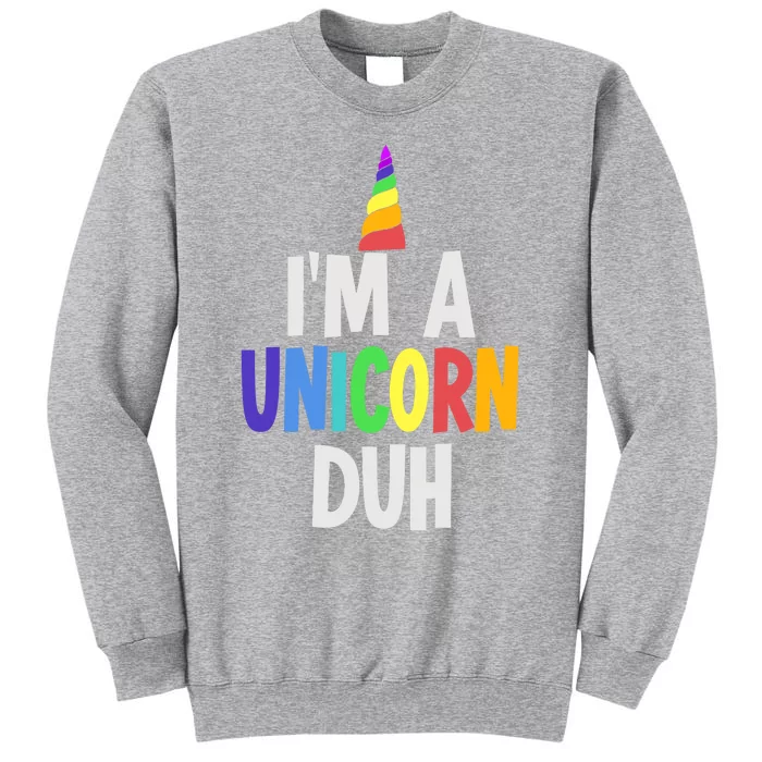 Im A Unicorn Duh Halloween Costume Tall Sweatshirt