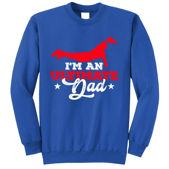 IM An Ultimate Dad Ultimate Frisbee Cool Gift Tall Sweatshirt