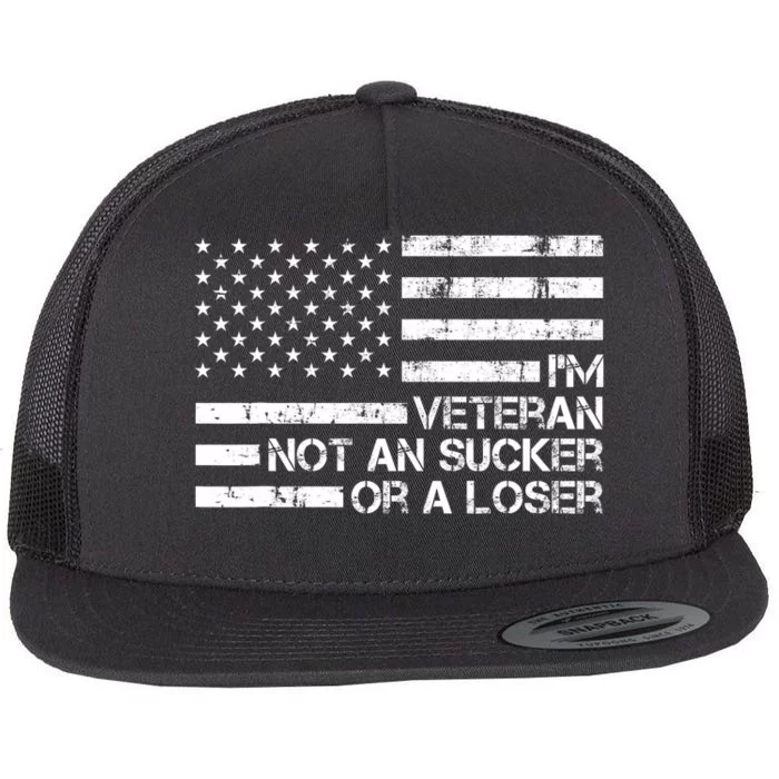 IM A Veteran Not A Sucker Or A Loser Patriotic Quotes Flat Bill Trucker Hat