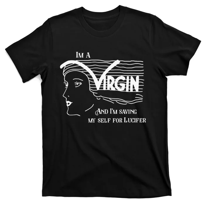 I'm A Virgin And I'm Saving Myself For Lucifer T-Shirt