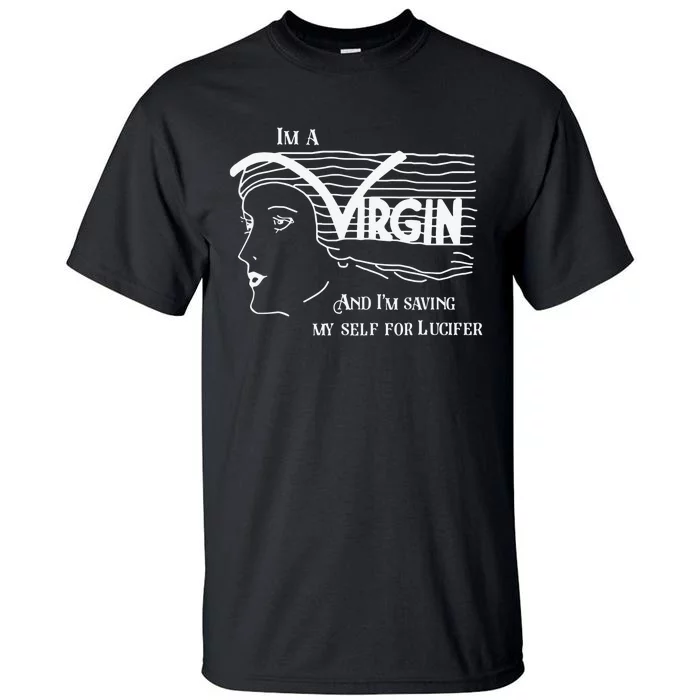 I'm A Virgin And I'm Saving Myself For Lucifer Tall T-Shirt