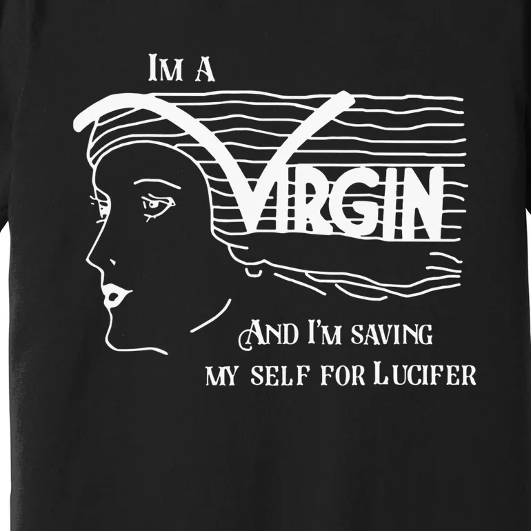 I'm A Virgin And I'm Saving Myself For Lucifer Premium T-Shirt