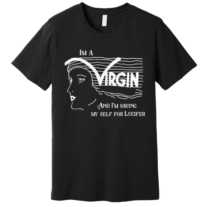 I'm A Virgin And I'm Saving Myself For Lucifer Premium T-Shirt