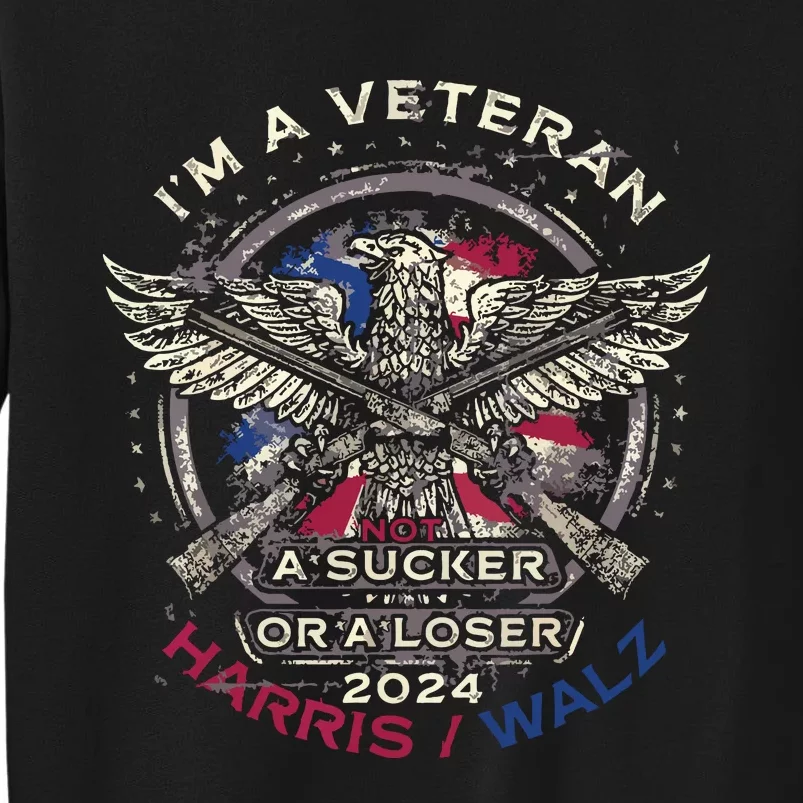 IM A Veteran Not A Sucker Or Loser Flag Harris Walz 2024 Tall Sweatshirt