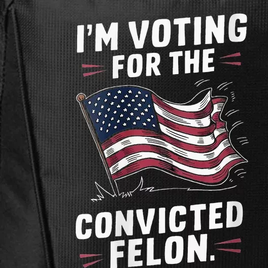 I Am Voting For A Convicted Felon Trump 2024 City Backpack