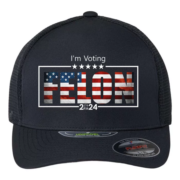 I Am Voting Felon 2024 Trump Usa Flag Flexfit Unipanel Trucker Cap