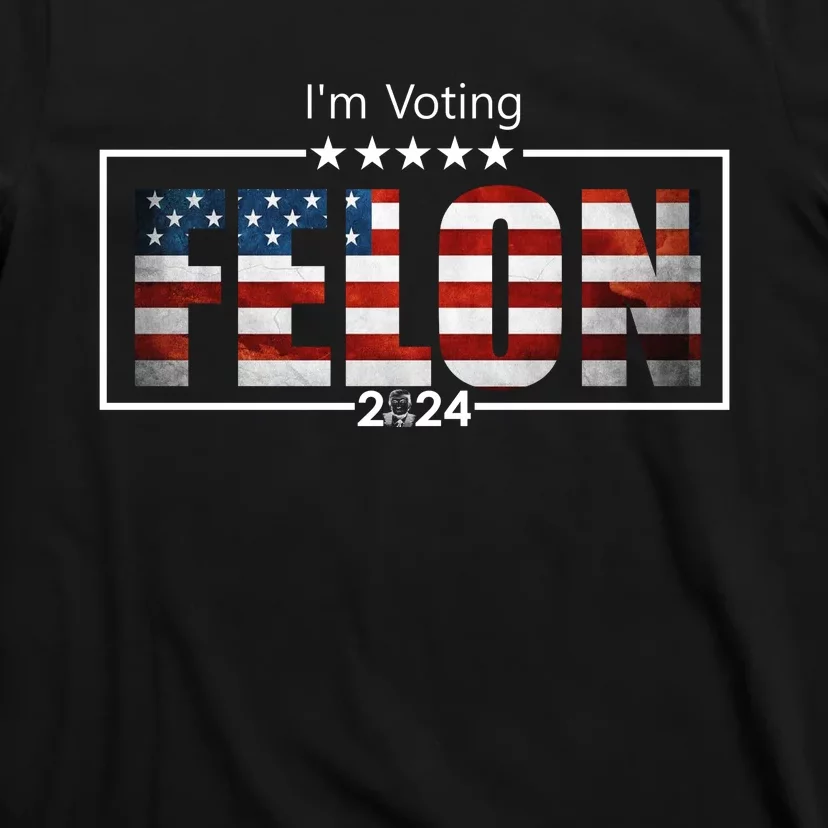 I Am Voting Felon 2024 Trump Usa Flag T-Shirt