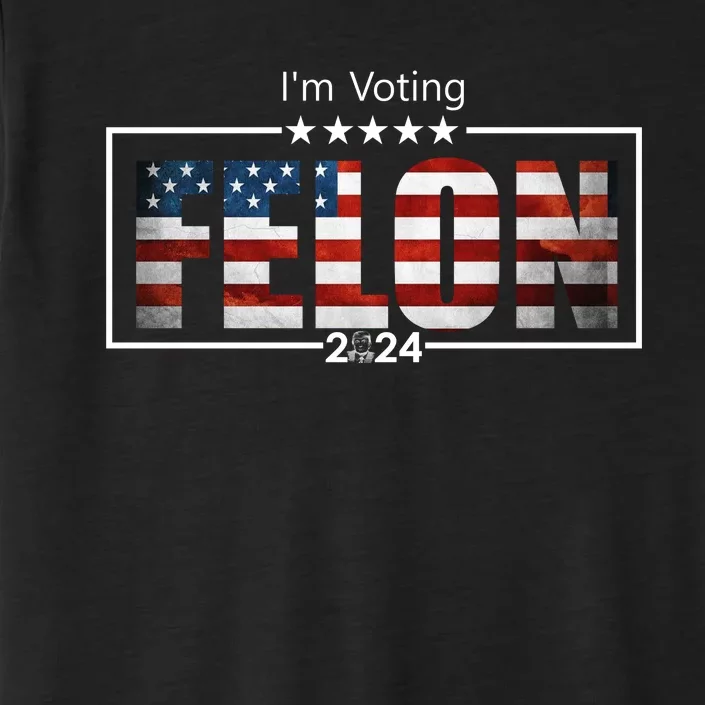 I Am Voting Felon 2024 Trump Usa Flag ChromaSoft Performance T-Shirt