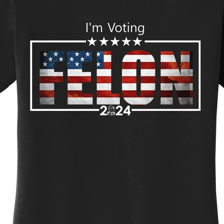 I Am Voting Felon 2024 Trump Usa Flag Women's T-Shirt