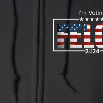 I Am Voting Felon 2024 Trump Usa Flag Full Zip Hoodie