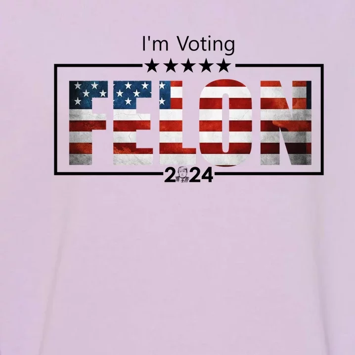 I Am Voting Felon 2024 Trump Usa Flag Garment-Dyed Sweatshirt