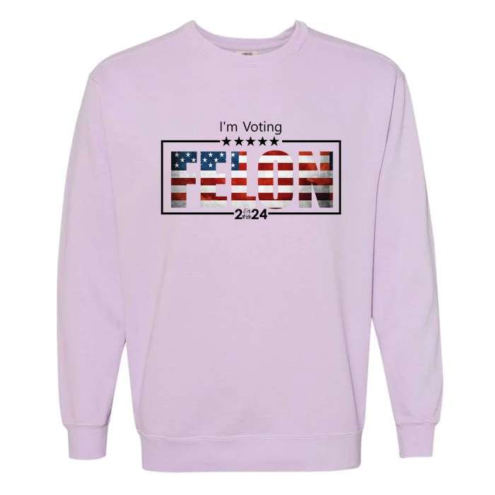 I Am Voting Felon 2024 Trump Usa Flag Garment-Dyed Sweatshirt