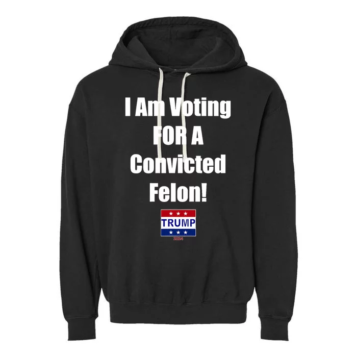 I Am Voting For A Convicted Felon Trump 2024 Garment-Dyed Fleece Hoodie