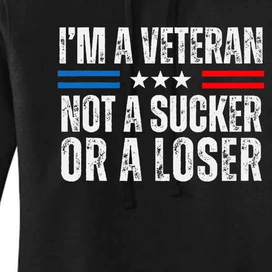 IM A Veteran Not A Sucker Or A Loser Women's Pullover Hoodie