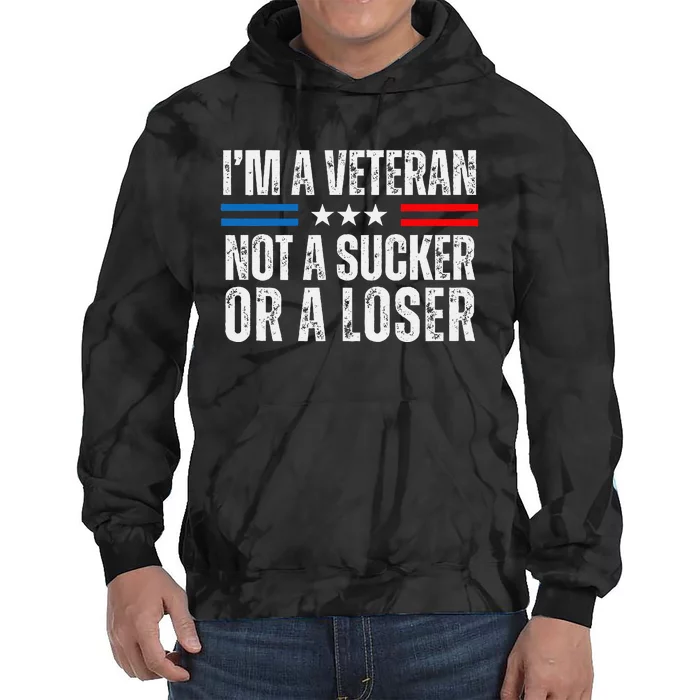 IM A Veteran Not A Sucker Or A Loser Tie Dye Hoodie