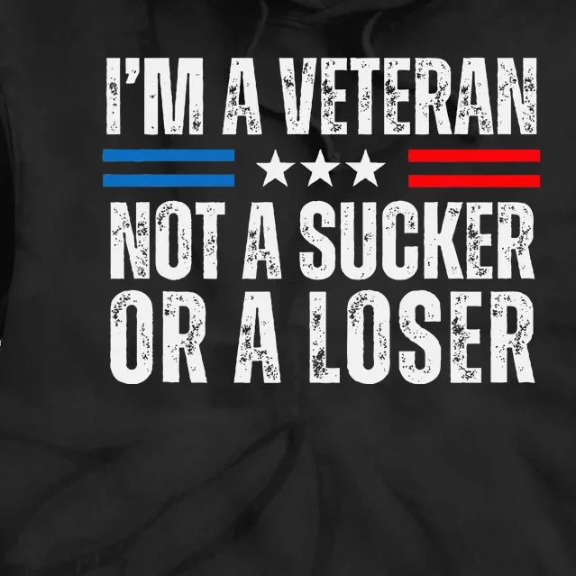 IM A Veteran Not A Sucker Or A Loser Tie Dye Hoodie