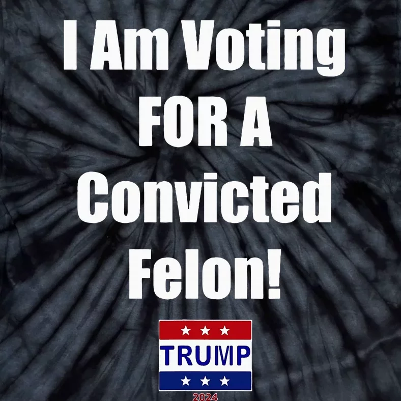 I Am Voting For A Convicted Felon Trump 2024 Tie-Dye T-Shirt