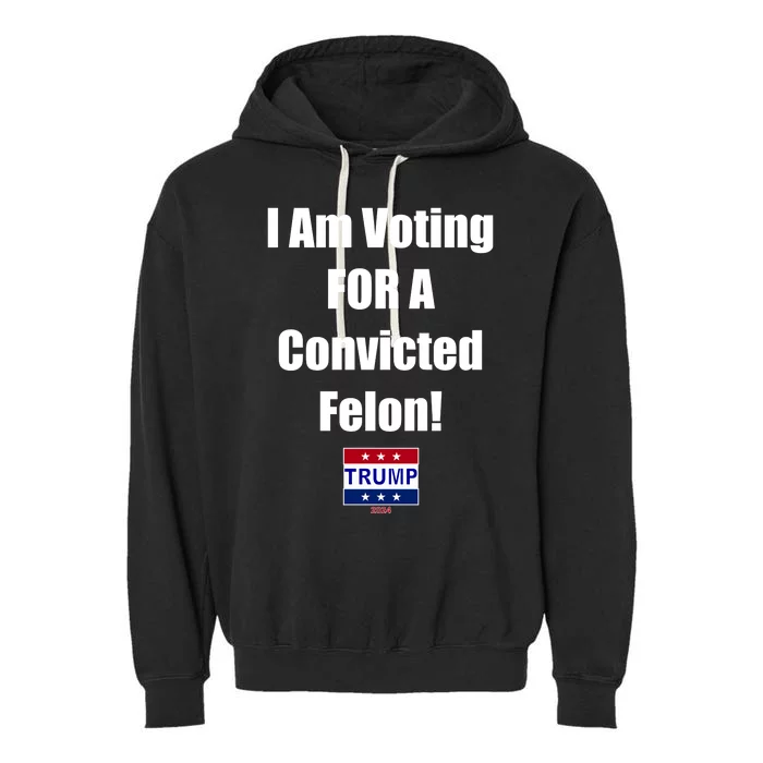 I Am Voting For A Convicted Felon Trump 2024 Garment-Dyed Fleece Hoodie