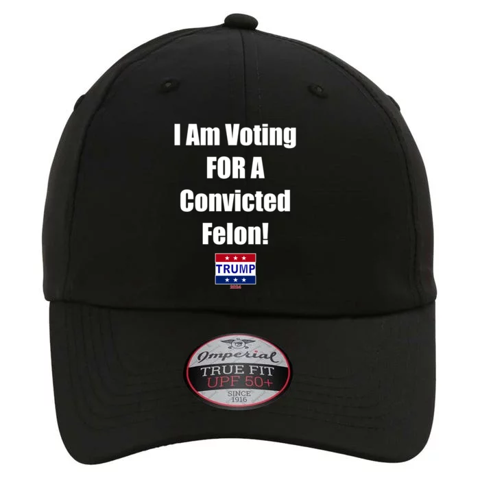 I Am Voting For A Convicted Felon Trump 2024 The Original Performance Cap