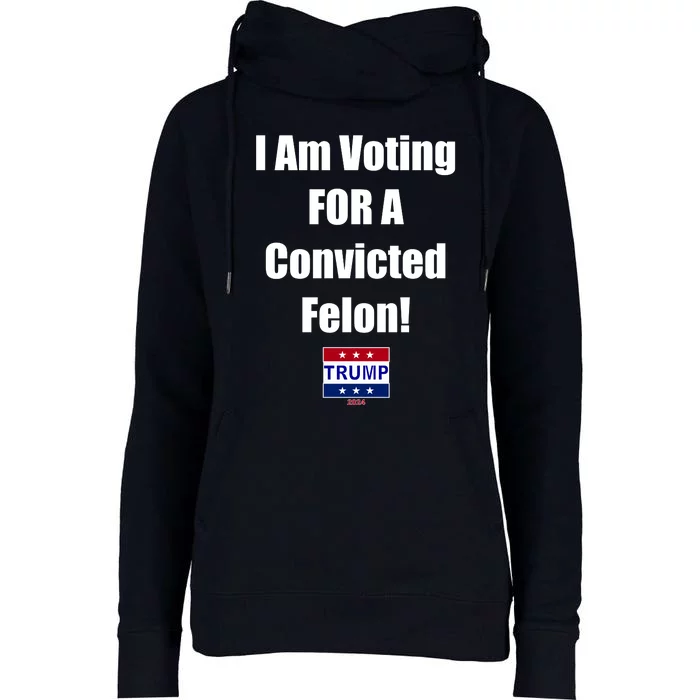 I Am Voting For A Convicted Felon Trump 2024 Womens Funnel Neck Pullover Hood