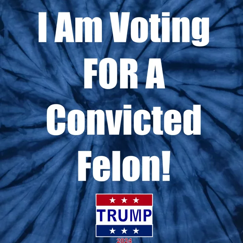 I Am Voting For A Convicted Felon Trump 2024 Tie-Dye T-Shirt