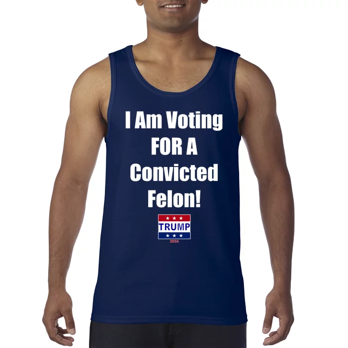 I Am Voting For A Convicted Felon Trump 2024 Tank Top