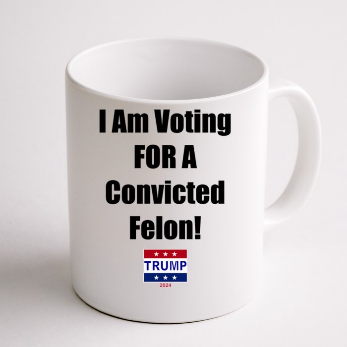 I Am Voting For A Convicted Felon Trump 2024 Front & Back Coffee Mug